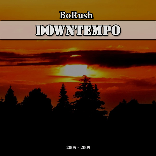 BoRush - Downtempo- 2000-2004