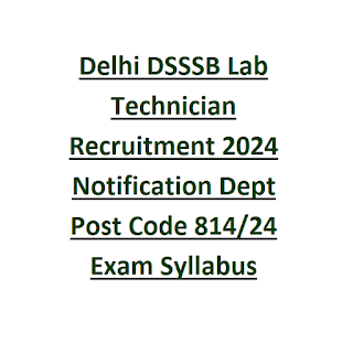 Delhi DSSSB Lab Technician Recruitment 2024 Notification Dept Post Code 814-24 Exam Syllabus