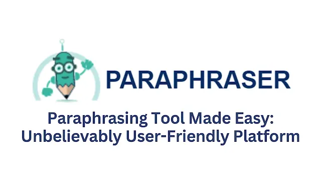 Paraphrasing Tool Made Easy: Unbelievably User-Friendly Platform