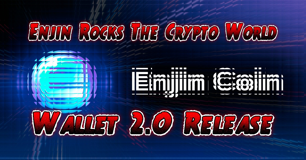 Enjin Rocks The Crypto World With Its Latest Wallet 2.0 Release - Get the Latest Enjin Coin News Now!