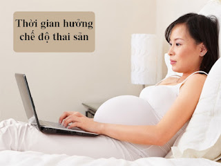 Thời gian hưởng chế độ thai sản