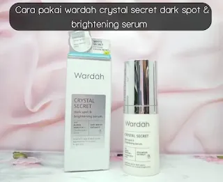 Cara Pakai Wardah Crystal Secret Dark Spot & Brightening Serum