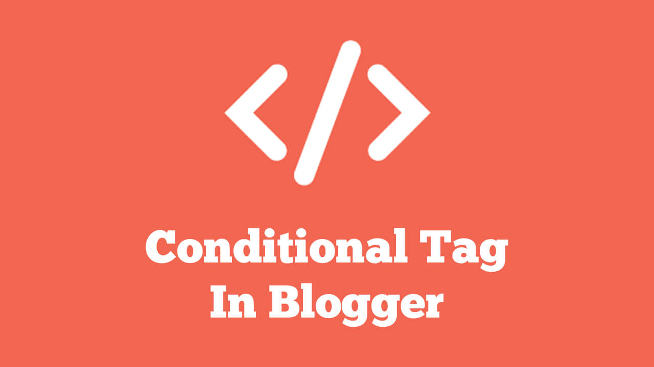 Conditional Tag In Blogger