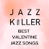 JAZZ KILLER BEST VALENTINE JAZZ SONGS 爵士殺手最佳情人節爵士情曲