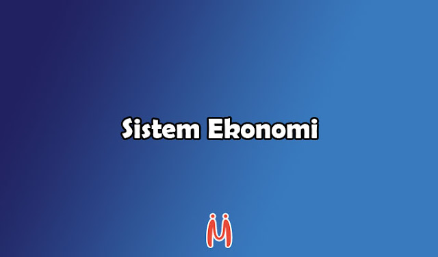 Sistem Ekonomi: Tradisional, Komando, Pasar, Campuran