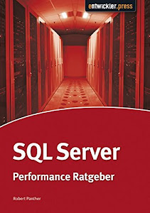 SQL Server Performance-Ratgeber: Datenbank-Optimierung für Architekten, Entwickler & Administratoren