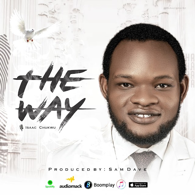 DOWNLOAD Mp3: Isaac Chukwu - The Way