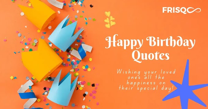 101 Best Happy Birthday Quotes & Wishes for Your Loved Ones!
