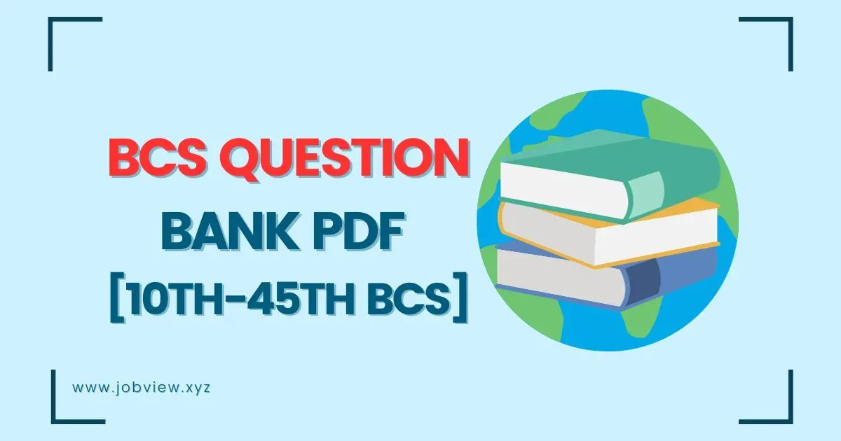 BCS Question Bank PDF [10th - 45th BCS]