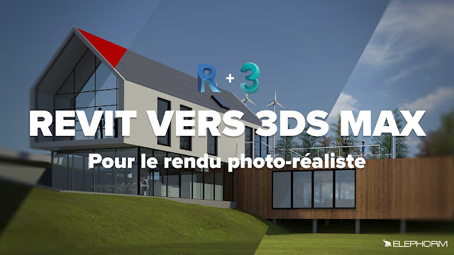 Elephorm - De Revit à 3DS Max : Le rendu photoréaliste