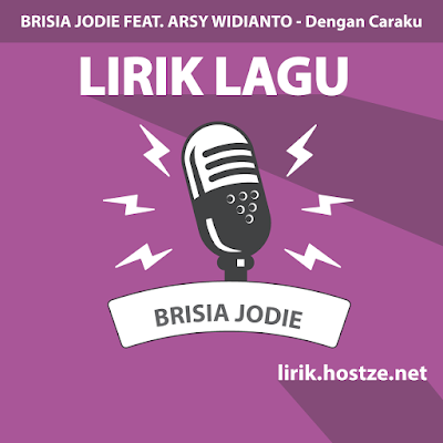 Lirik Lagu Dengan Caraku - Brisia Jodie Feat. Arsy Widianto - Lirik Lagu Indonesia