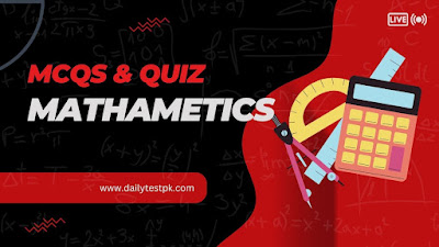 Most repeated Math MCQS QUIZ for Jobs and University Test -Dailytestpk