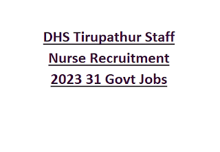 DHS Tirupathur Staff Nurse Recruitment 2023 31 Govt Jobs