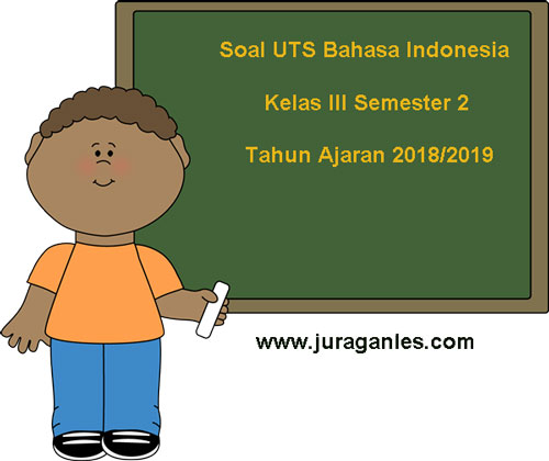  Soal UTS Bahasa Indonesia Kelas 3 Semester 2 Terbaru Tahun 