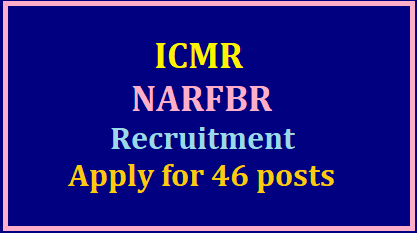 ICMR National Animal Resource Facility for Biomedical Research (NARFBR) Recruitment 2023 : Apply for 46 various posts