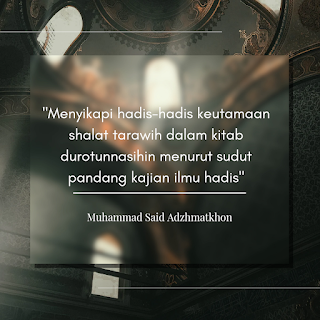 MENYIKAPI HADIS-HADIS TENTANG KEUTAMAAN SHALAT TARAWIH DALAM KITAB DUROTUNNASIHIN MENURUT SUDUT PANDANG KAJIAN ILMU HADIS