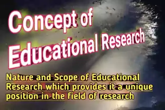 Educational Research | Nature and Scope of Educational Research
