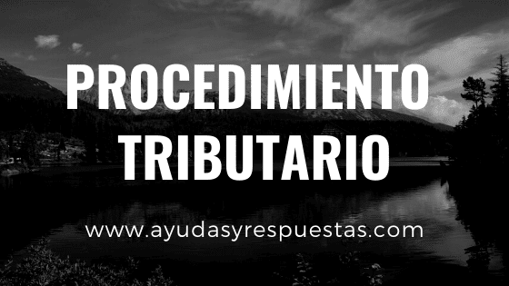 PROCEDIMIENTO TRIBUTARIO