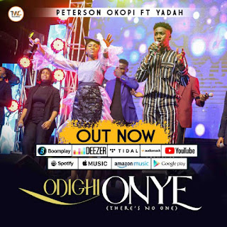 Peterson Okopi ft. Yadah - Odighi Onye (There’s No One) MP3 DOWNLOAD