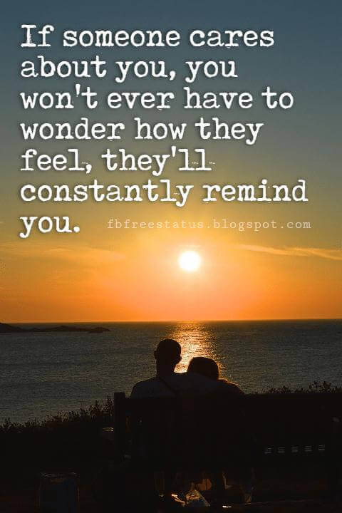 Cute Valentines Day Quotes, If someone cares about you, you won't ever have to wonder how they feel, they'll constantly remind you.