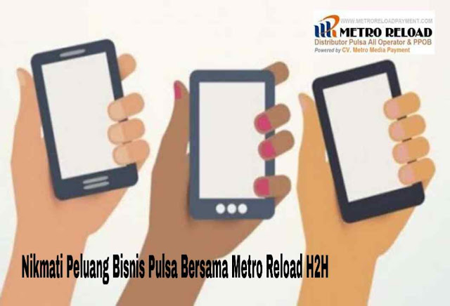 Nikmati Peluang Bisnis Pulsa Bersama Metro Reload H2H