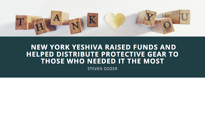 Steven Odzer: How a New York Yeshiva Raised Funds and Helped Distribute Protective Gear to Those Who Needed It the Most