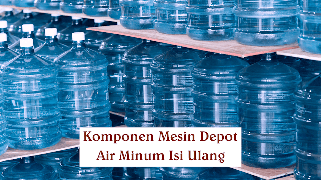 Komponen Mesin Depot Air Minum Isi Ulang