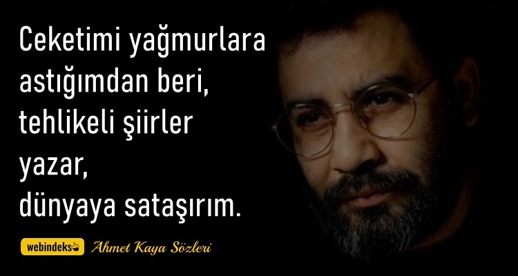 Ahmet Kaya Sözleri Resimli Kısa ve Özlü Ceketimi yağmurlara astığımdan beri tehlikeli şiirler yazar dünyaya sataşırım Ahmet Kaya Sözleri