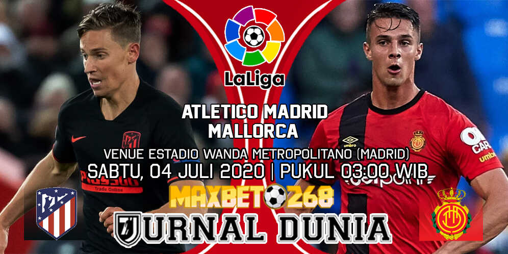 Prediksi Atletico Madrid vs Mallorca 04 Juli 2020 Pukul 03:00 WIB