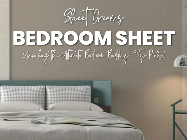 Sheet Dreams: Unveiling the Ultimate Bedroom Bedding - Top Picks!