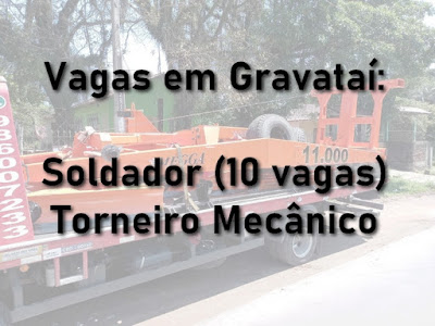 10 vagas para Soldador e Torneiro Mecânico em Gravataí