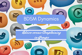 BDSM Dynamics Advice versus complaining in groups