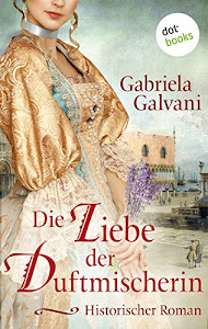 Die Liebe der Duftmischerin: Historischer Roman