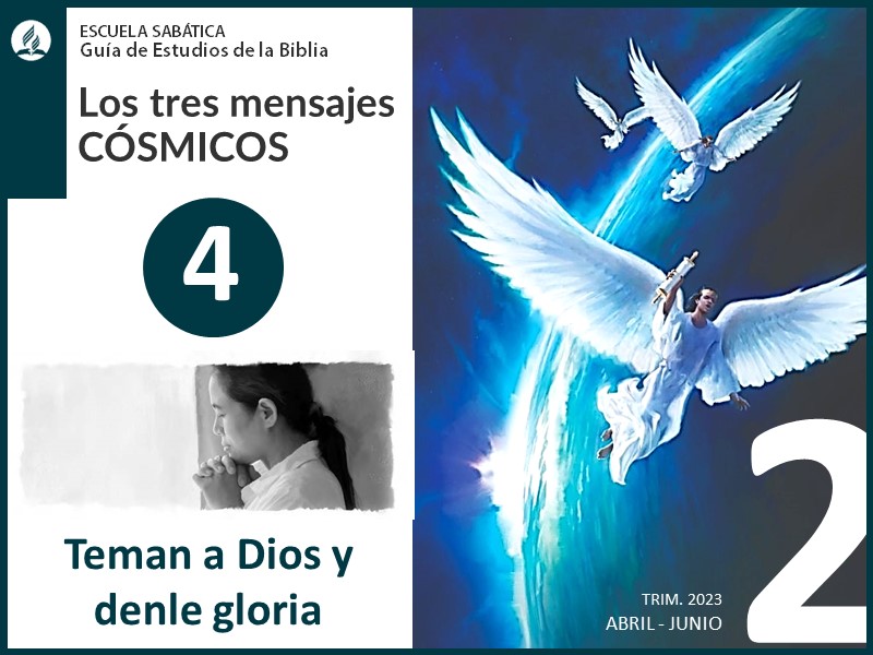 Lección 4: Teman a Dios y denle gloria | Los tres mensajes cósmicos | Escuela Sabática 2T 2023