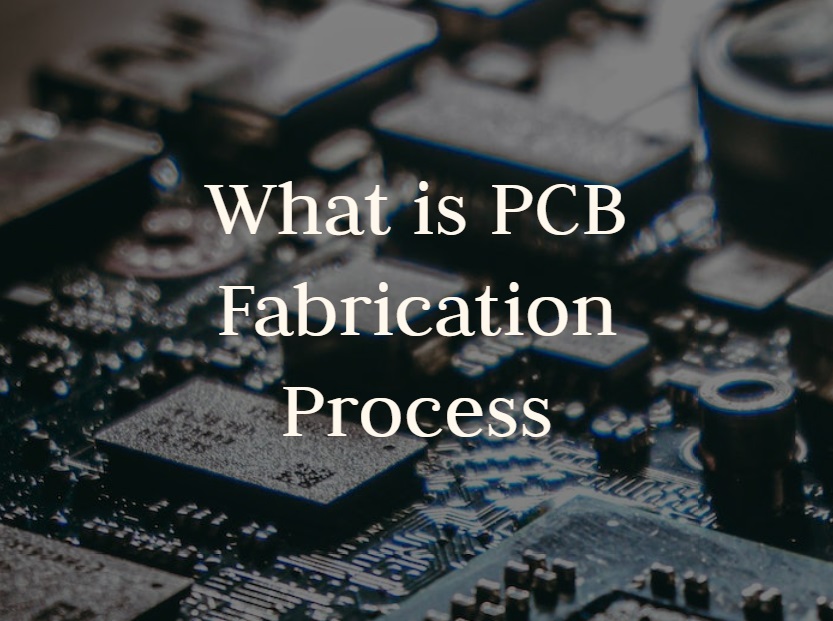 What is PCB Fabrication Process?