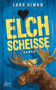 Elchscheiße: Roman (Comedy-Trilogie um Torsten, Rainer & Co., Band 1)