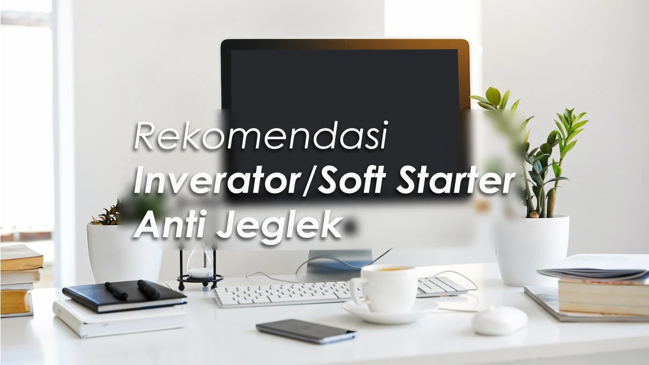 Inverator Atau Soft Start Paling Recomended