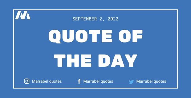 Quote Of The Day : SEPTEMBER 2, 2022