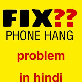     how to fix phone hang problem in Hindi
