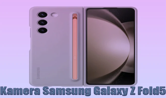 Galaxy Z Fold5: Mendalami Spesifikasi Kamera yang Mumpuni dan Fleksibel