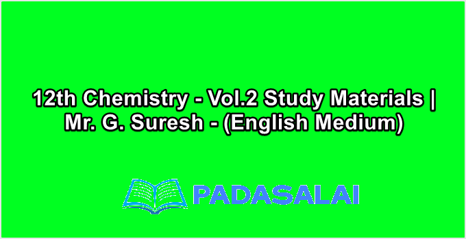 12th Chemistry - Vol.2 Study Materials | Mr. G. Suresh - (English Medium)