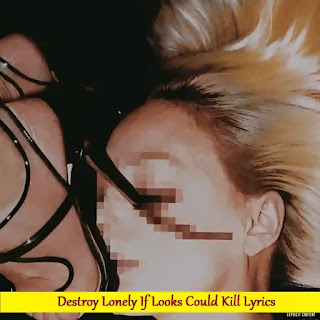 Destroy Lonely If Looks Could Kill Lyrics | Song with Lyrics