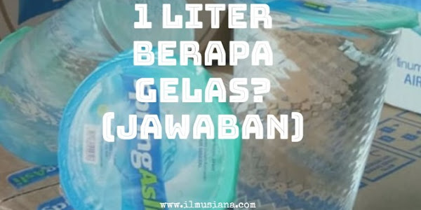 1 Liter Berapa Gelas? Begini Cara Mencarinya