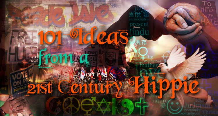 101 Ideas From A 21st Century Hippie