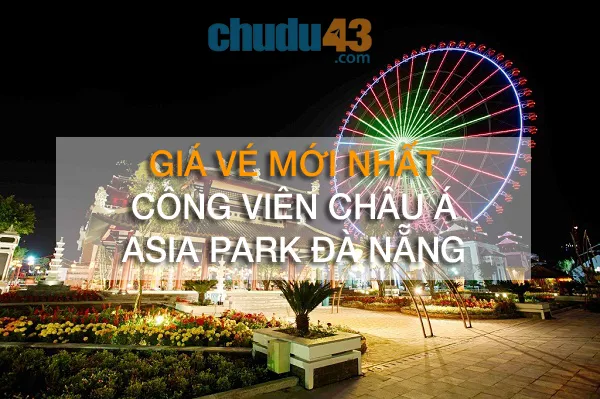 Gia ve cong vien chau a moi nhat 2018 chudu43.com