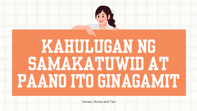 Kahulugan ng Samakatuwid at Paano Ito Ginagamit