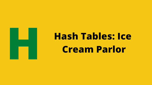 HackerRank Hash Tables: Ice Cream Parlor problem solution