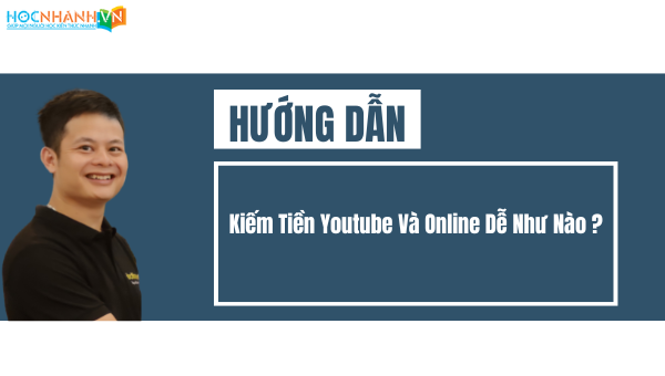 Kiếm Tiền Youtube Và Online Dễ Như Nào ?