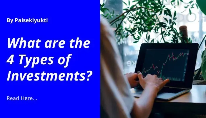 What are the 4 Types of Investments?