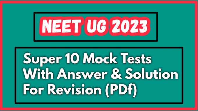 10 Super Mock Tests for NEET UG 2023